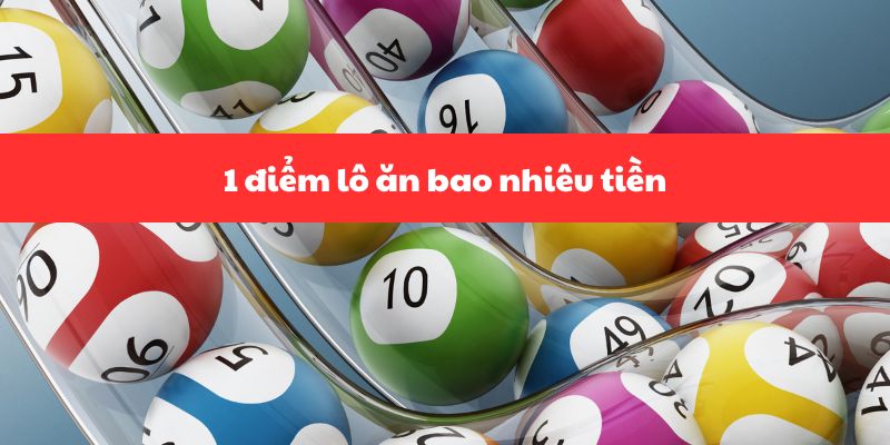 1 điểm lô ăn bao nhiêu tiền
