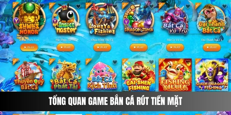 Tổng quan cơ bản về trò chơi Bắn Cá Rút Tiền Mặt hấp dẫn