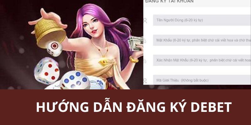 Hướng dẫn các bước bạn cần làm để có thể đăng ký tài khoản Debet
