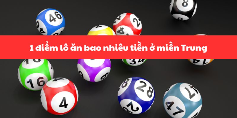 Giá trị của 1 điểm lô tại miền Trung