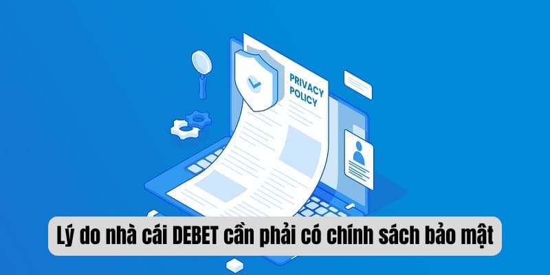 Lý do nhà cái DEBET cần phải có chính sách bảo mật