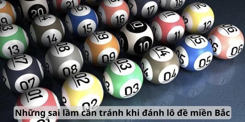 Những sai lầm cần tránh khi đánh lô đề miền Bắc