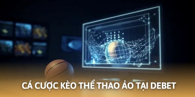 Đầu tư cá cược thể thao Debet cùng những trận đấu ảo hấp dẫn