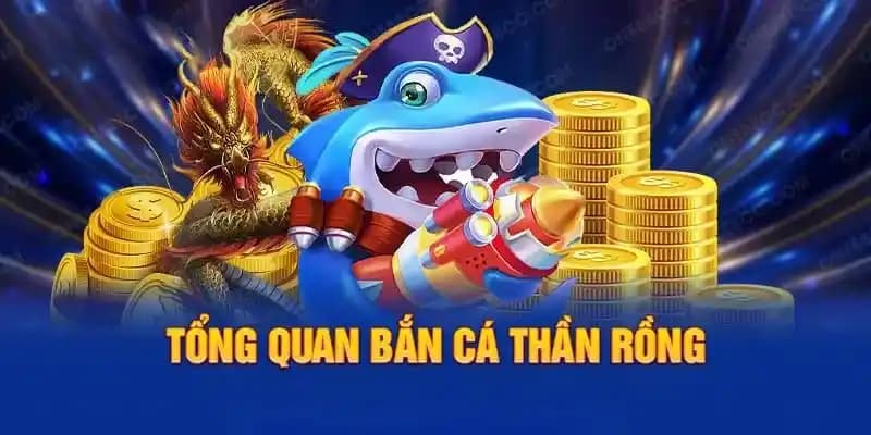 Tổng quan sơ lược bắn cá thần rồng Debet