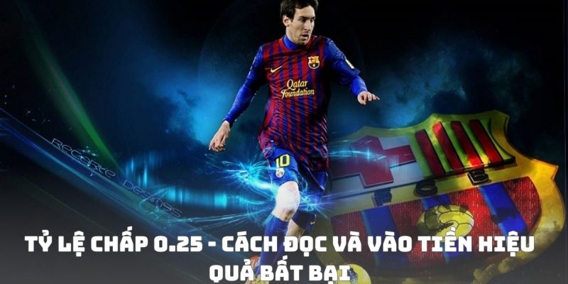 Tỷ lệ chấp 0.25